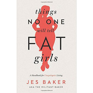 Things No One Will Tell Fat Girls – By Jes Baker - Body Positive Book