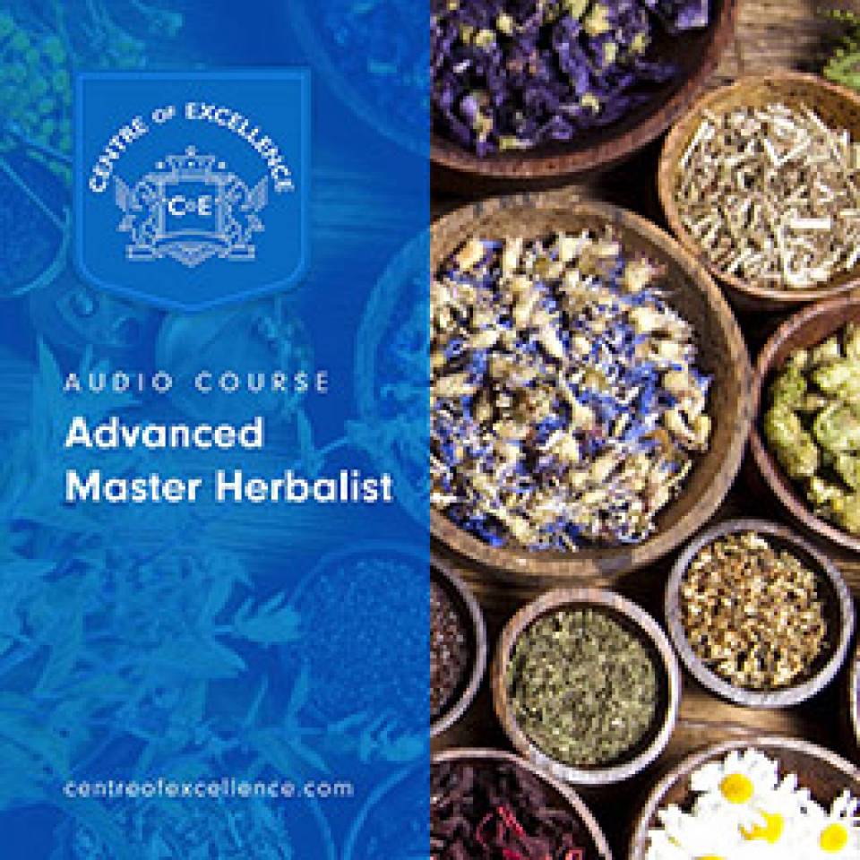 Advanced Master Herbalist Audio Course Centre of Excellence