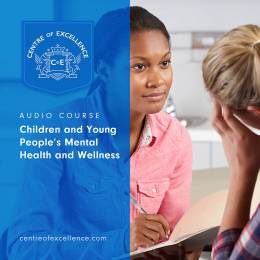 Children and Young People’s Mental Health and Wellness Audio Course